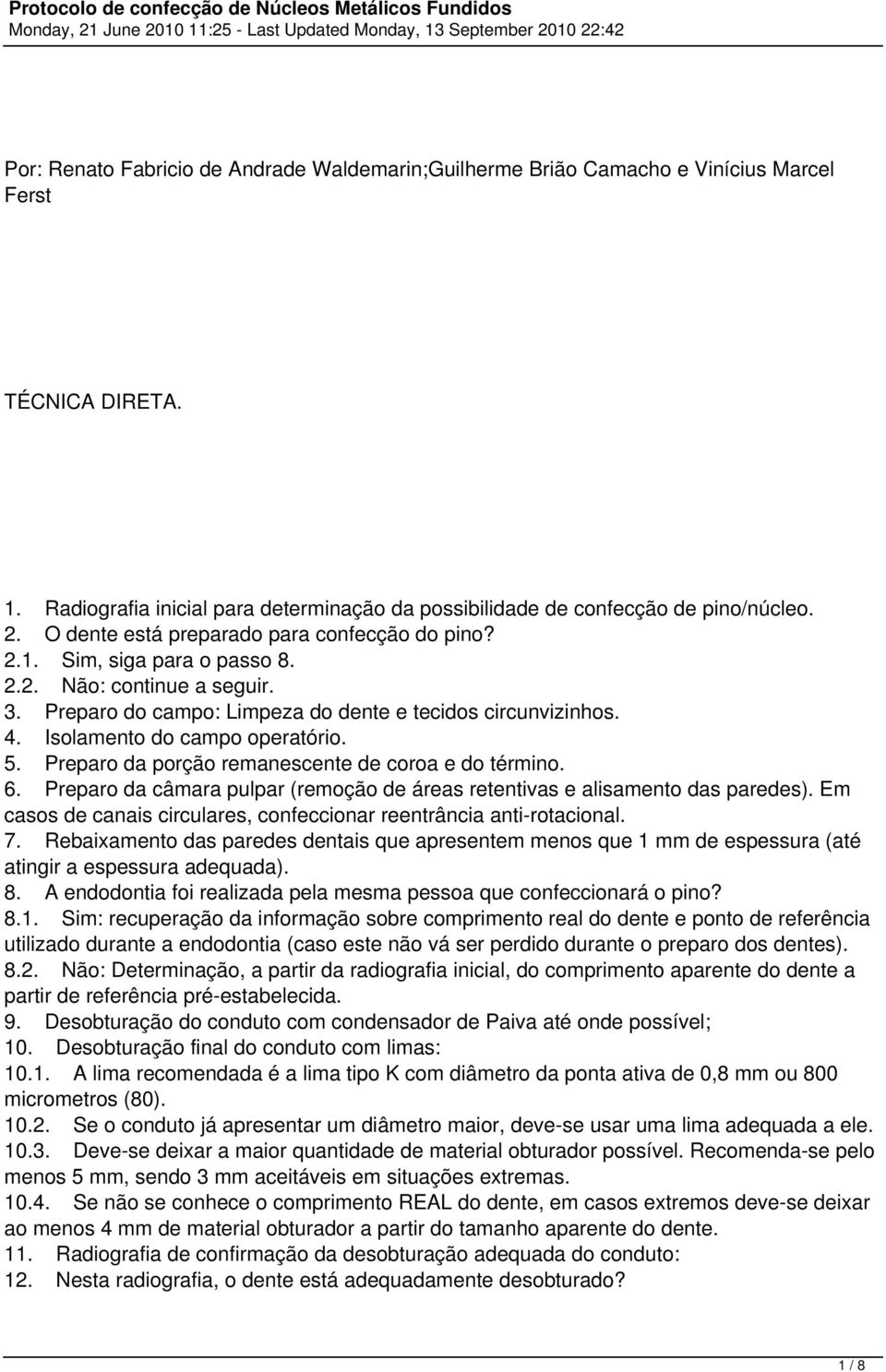 Isolamento do campo operatório. 5. Preparo da porção remanescente de coroa e do término. 6. Preparo da câmara pulpar (remoção de áreas retentivas e alisamento das paredes).