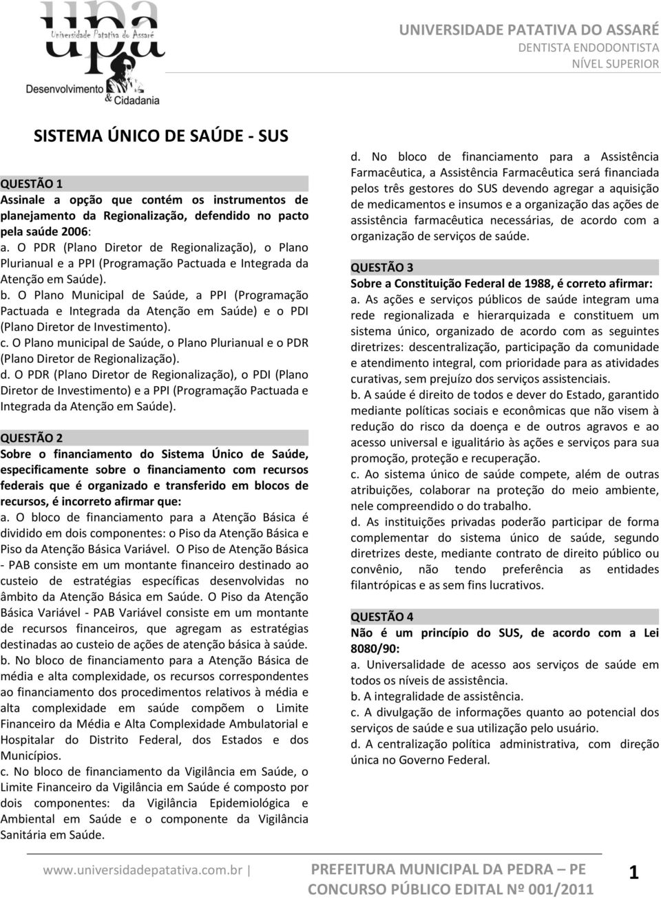 O Plano Municipal de Saúde, a PPI (Programação Pactuada e Integrada da Atenção em Saúde) e o PDI (Plano Diretor de Investimento). c.