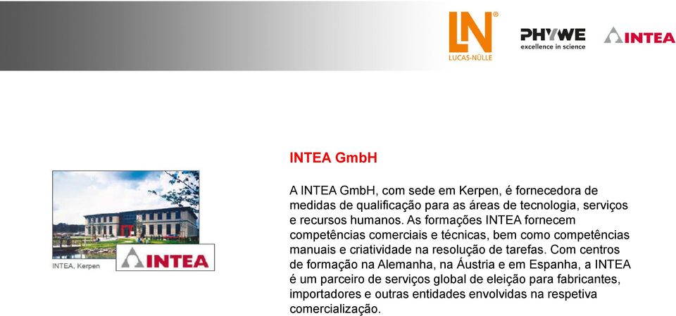 As formações INTEA fornecem competências comerciais e técnicas, bem como competências manuais e criatividade na