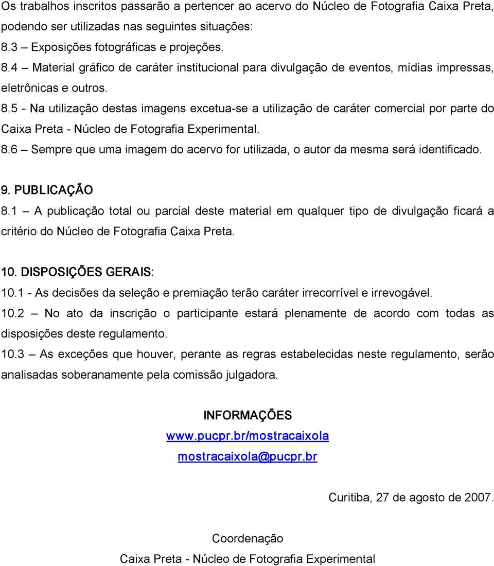 8.6 Sempre que uma imagem do acervo for utilizada, o autor da mesma será identificado. 9. PUBLICAÇÃO 8.