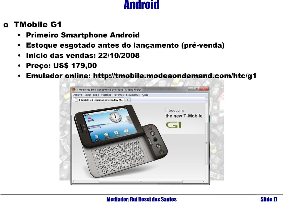 22/10/2008 Preço: US$ 179,00 Emulador online: http://tmobile.