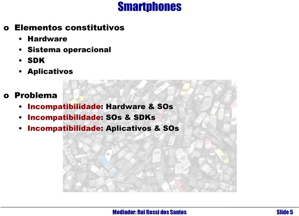 Hardware & SOs Incompatibilidade: SOs & SDKs