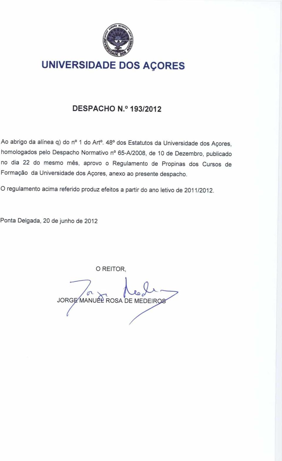 aprovo o Regulamento de Propinas dos Cursos de Formação da Universidade dos Açores, anexo ao presente despacho.