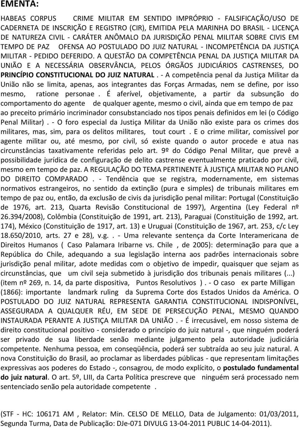 A QUESTÃO DA COMPETÊNCIA PENAL DA JUSTIÇA MILITAR DA UNIÃO E A NECESSÁRIA OBSERVÂNCIA, PELOS ÓRGÃOS JUDICIÁRIOS CASTRENSES, DO PRINCÍPIO CONSTITUCIONAL DO JUIZ NATURAL.