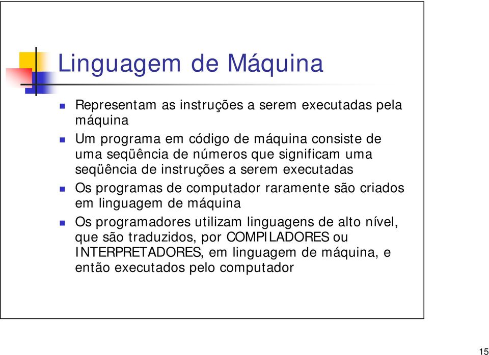 computador raramente são criados em linguagem de máquina Os programadores utilizam linguagens g de alto nível, que