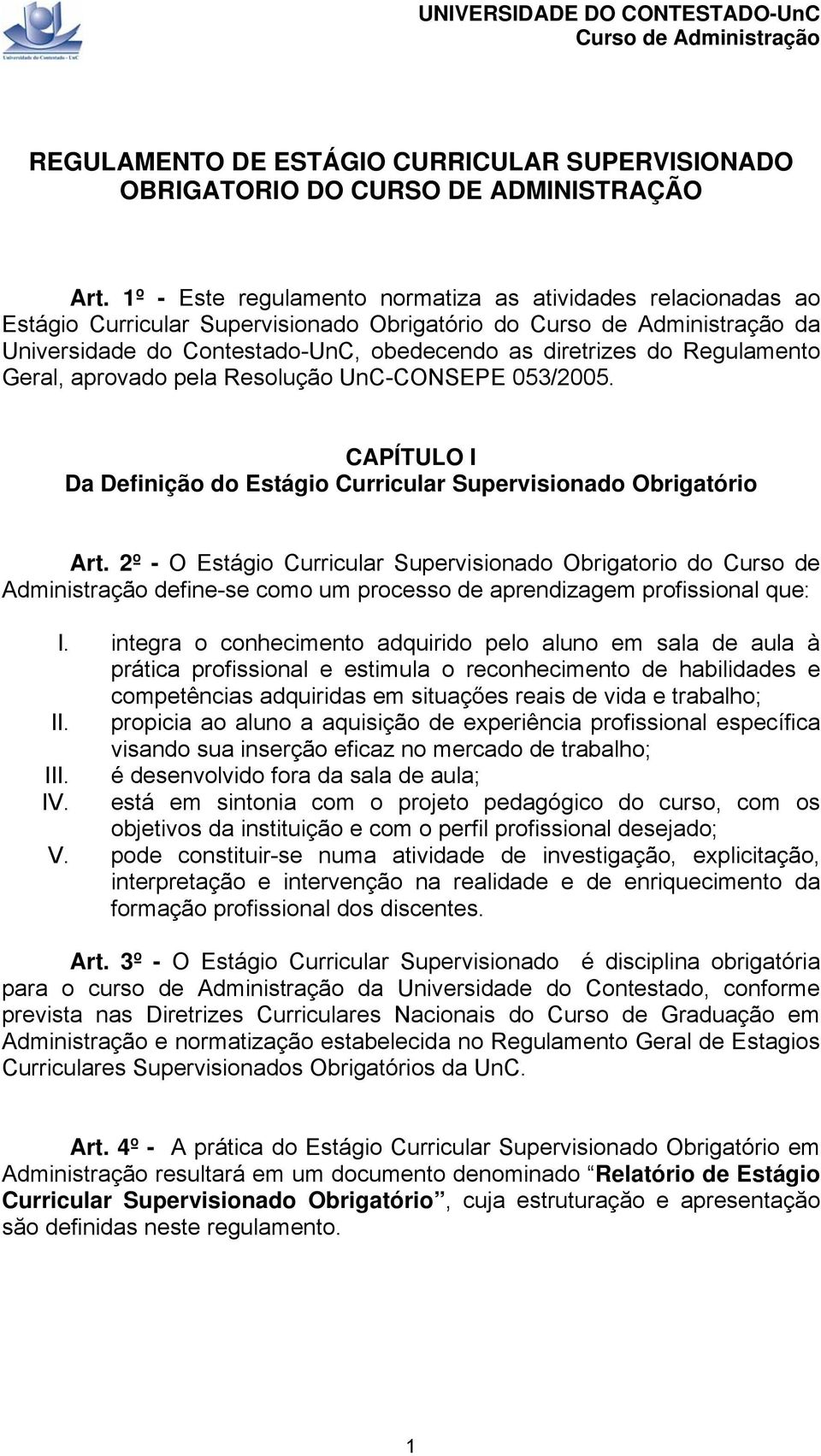 aprovado pela Resolução UnC-CONSEPE 053/2005. CAPÍTULO I Da Definição do Estágio Curricular Supervisionado Obrigatório Art.