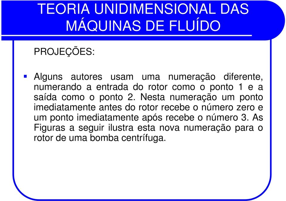 Nesta numeração um ponto imediatamente antes do rotor recebe o número zero e um