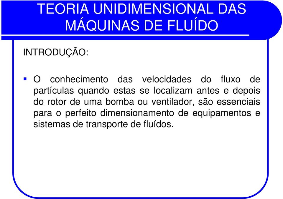 de uma bomba ou ventilador, são essenciais para o perfeito