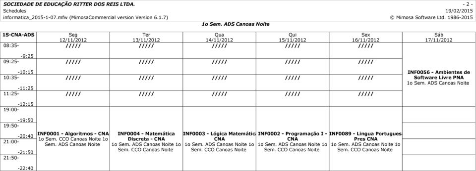 CCO Canoas Noite INF0003 - Lógica Matemática INF0002 - - Programação I - CNA CNA 1o Sem. ADS Canoas Noite 1o 1o Sem.