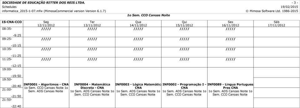 CCO Canoas Noite INF0003 - Lógica Matemática INF0002 - - Programação I - CNA CNA 1o Sem.