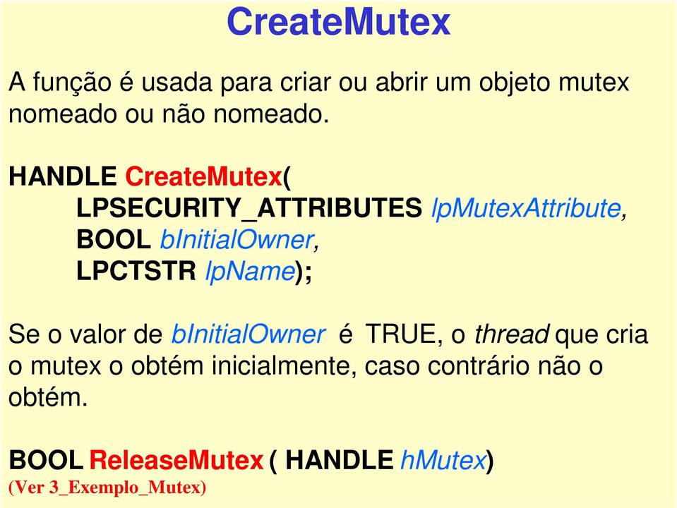 lpname); Se o valor de binitialowner é TRUE, o thread que cria o mutex o obtém