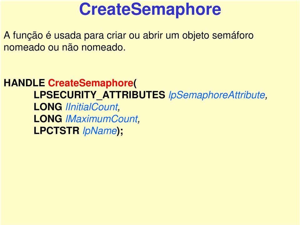 HANDLE CreateSemaphore( LPSECURITY_ATTRIBUTES