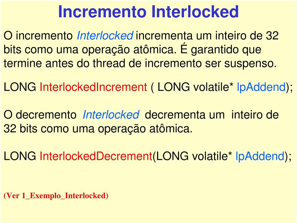 LONG InterlockedIncrement ( LONG volatile* lpaddend); O decremento Interlocked decrementa um