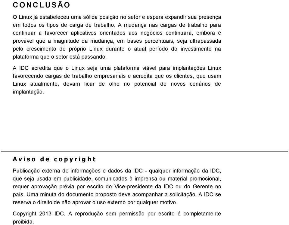 crescimento do próprio Linux durante o atual período do investimento na plataforma que o setor está passando.