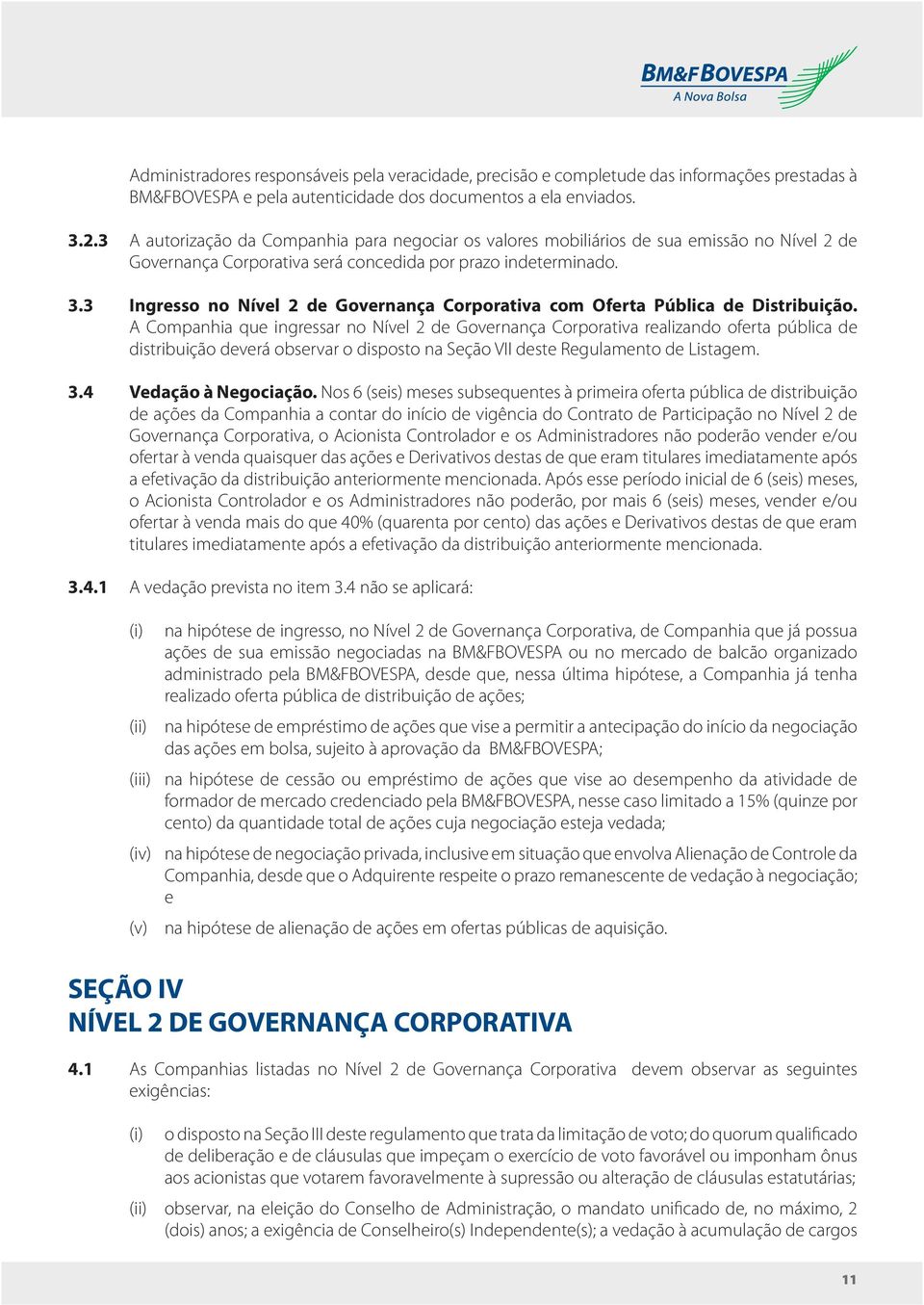3 Ingresso no Nível 2 de Governança Corporativa com Oferta Pública de Distribuição.