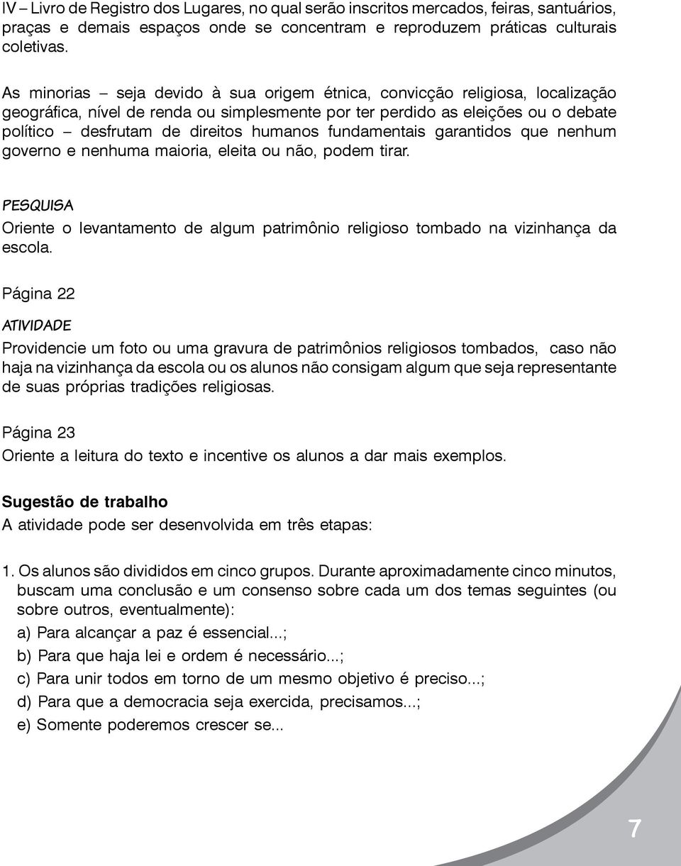 fundamentais garantidos que nenhum governo e nenhuma maioria, eleita ou não, podem tirar. Pesquisa Oriente o levantamento de algum patrimônio religioso tombado na vizinhança da escola.