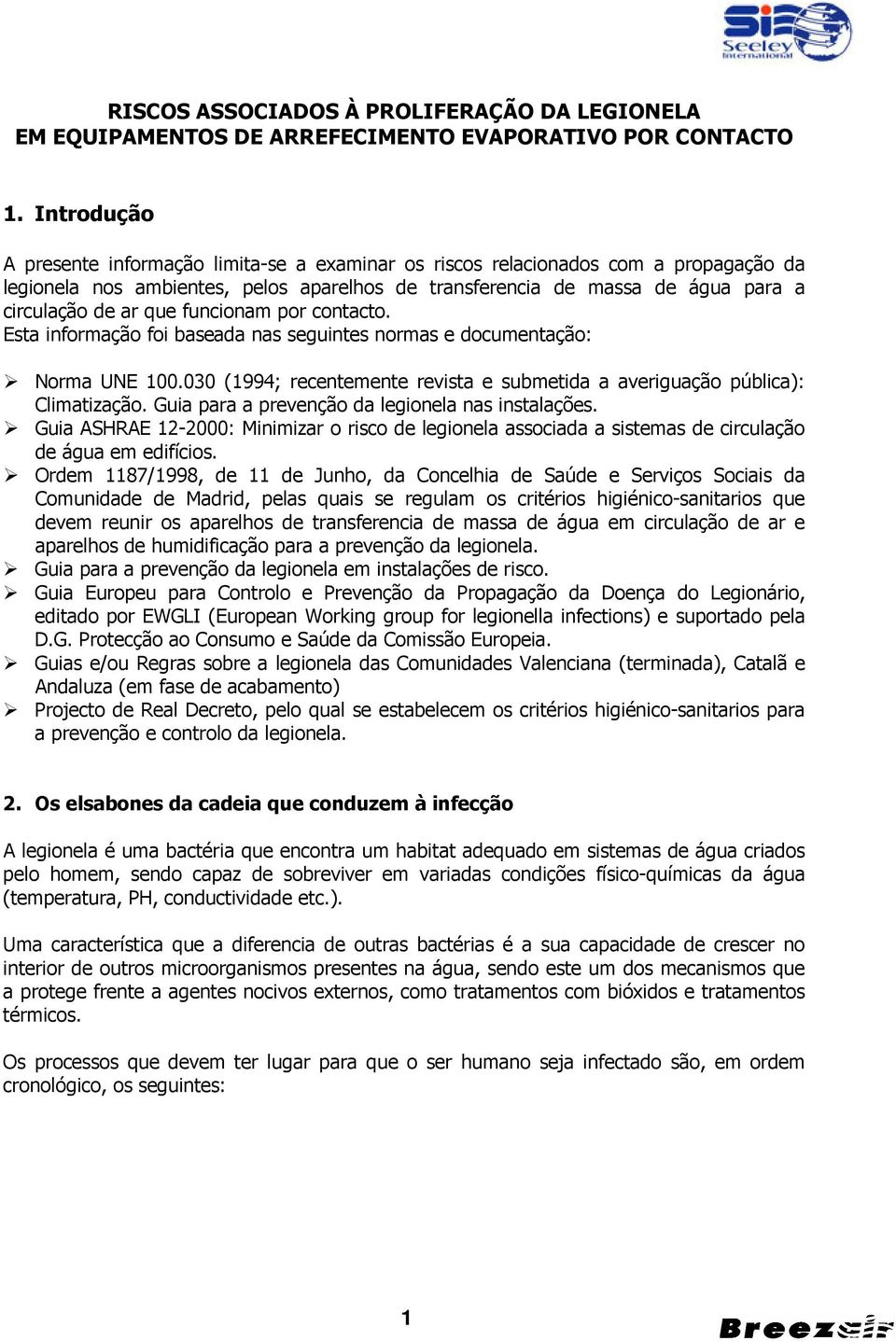 funcionam por contacto. Esta informação foi baseada nas seguintes normas e documentação: Norma UNE 100.030 (1994; recentemente revista e submetida a averiguação pública): Climatização.