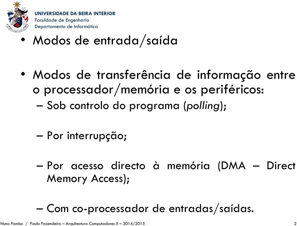 interrupção; Por acesso directo à memória (DMA Direct Memory Access); Com
