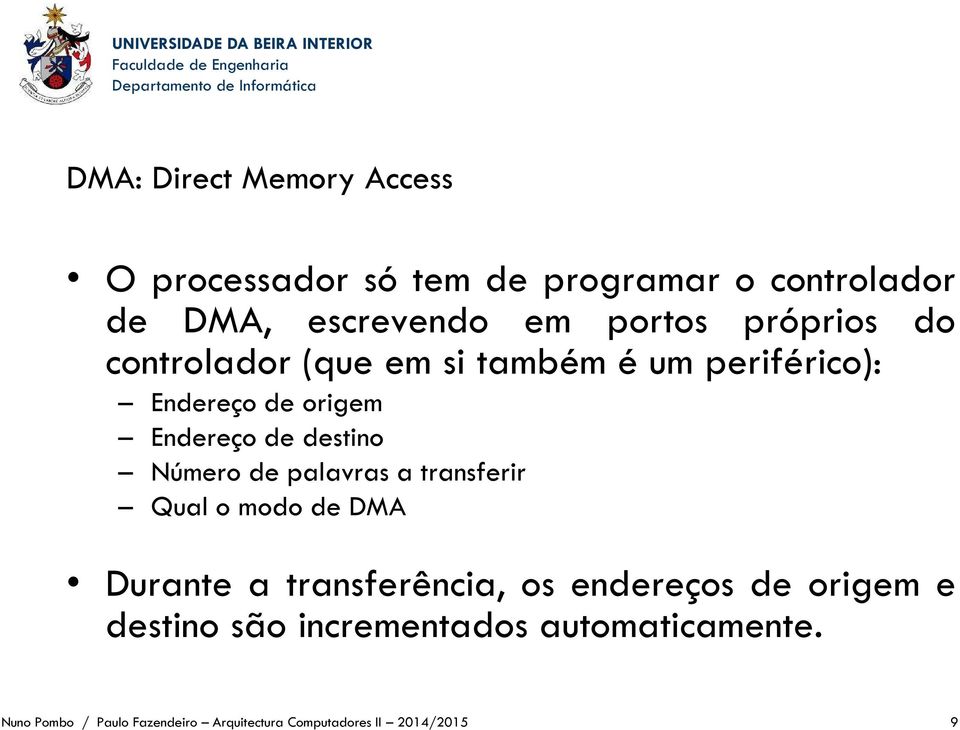 Número de palavras a transferir Qual o modo de DMA Durante a transferência, os endereços de origem e