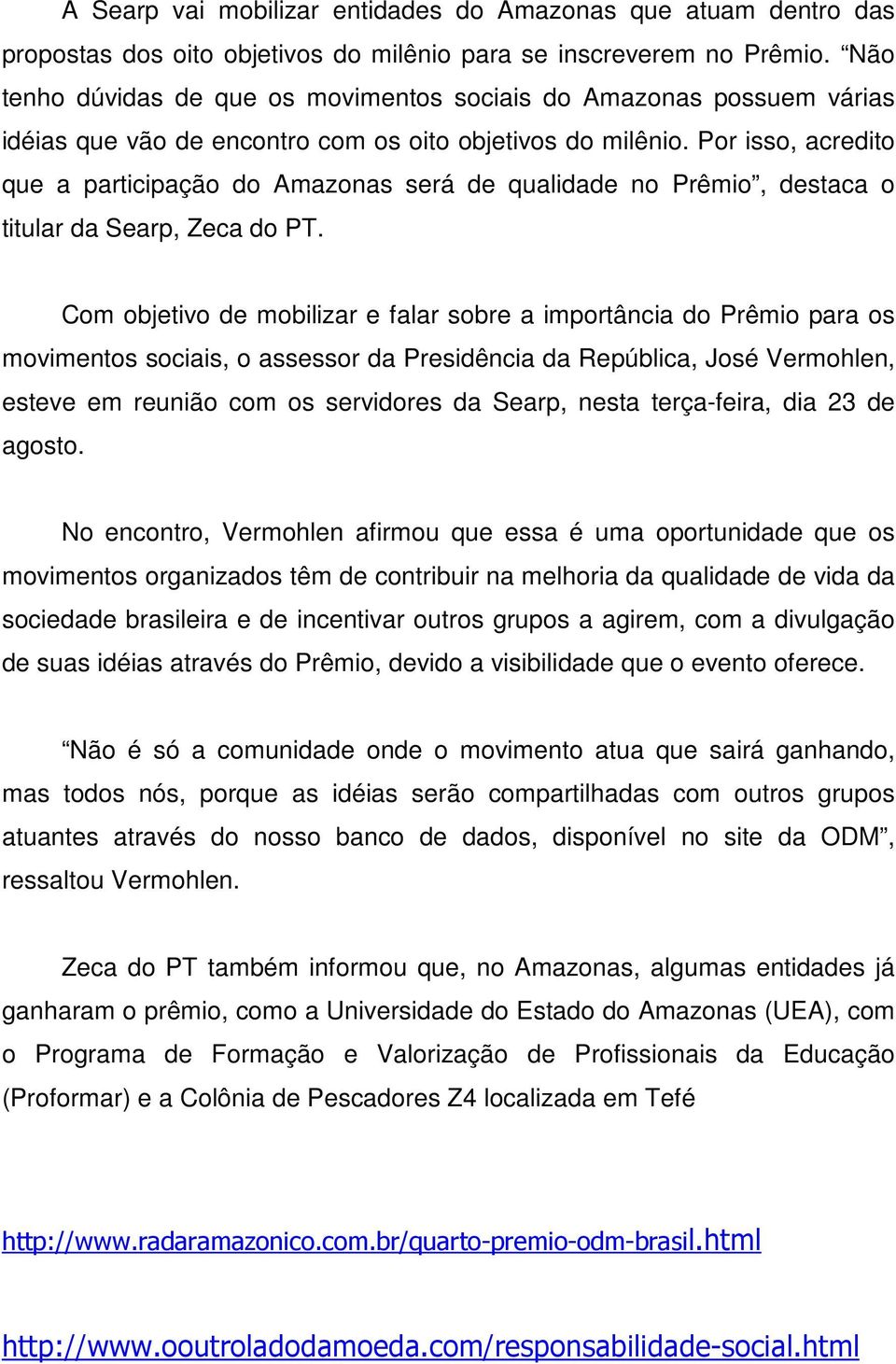 Por isso, acredito que a participação do Amazonas será de qualidade no Prêmio, destaca o titular da Searp, Zeca do PT.