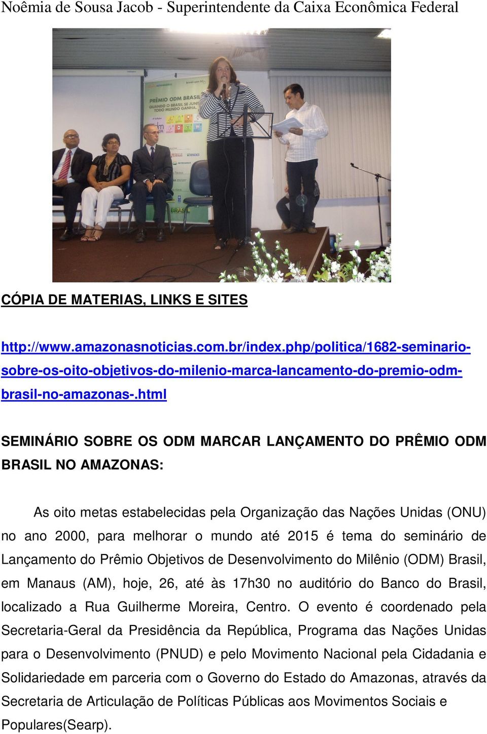 html SEMINÁRIO SOBRE OS ODM MARCAR LANÇAMENTO DO PRÊMIO ODM BRASIL NO AMAZONAS: As oito metas estabelecidas pela Organização das Nações Unidas (ONU) no ano 2000, para melhorar o mundo até 2015 é tema