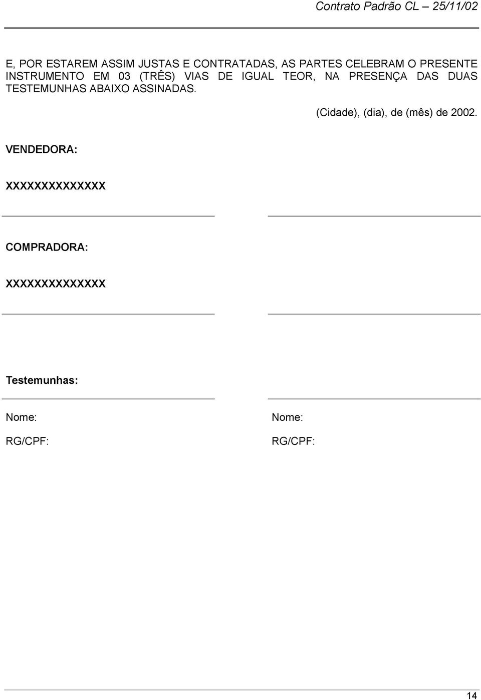 TESTEMUNHAS ABAIXO ASSINADAS. (Cidade), (dia), de (mês) de 2002.