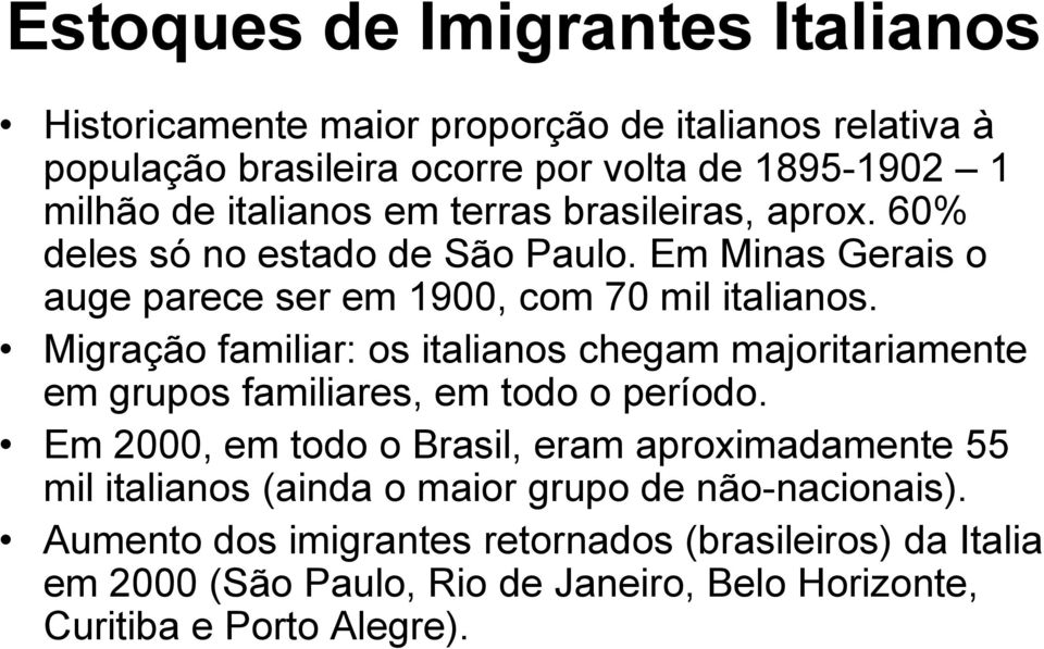 Migração familiar: os italianos chegam majoritariamente em grupos familiares, em todo o período.