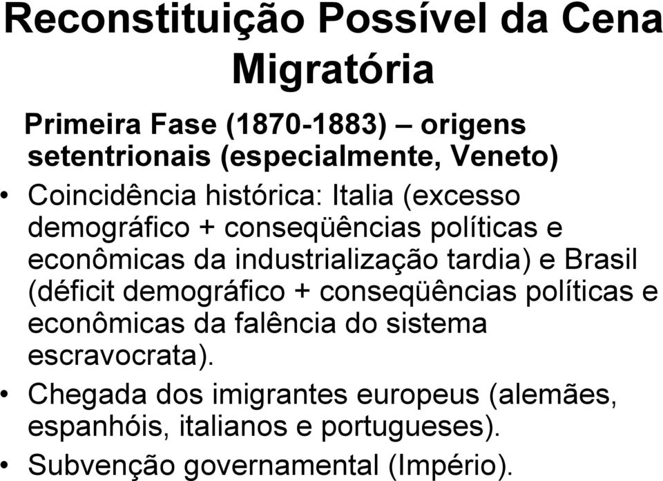 industrialização tardia) e Brasil (déficit demográfico + conseqüências políticas e econômicas da falência do
