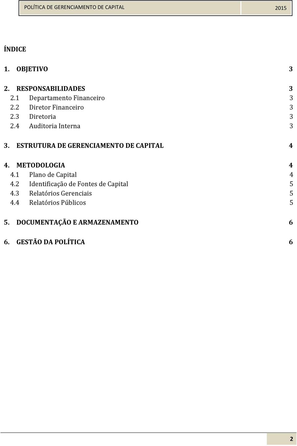 ESTRUTURA DE GERENCIAMENTO DE CAPITAL 4 4. METODOLOGIA 4 4.1 Plano de Capital 4 4.