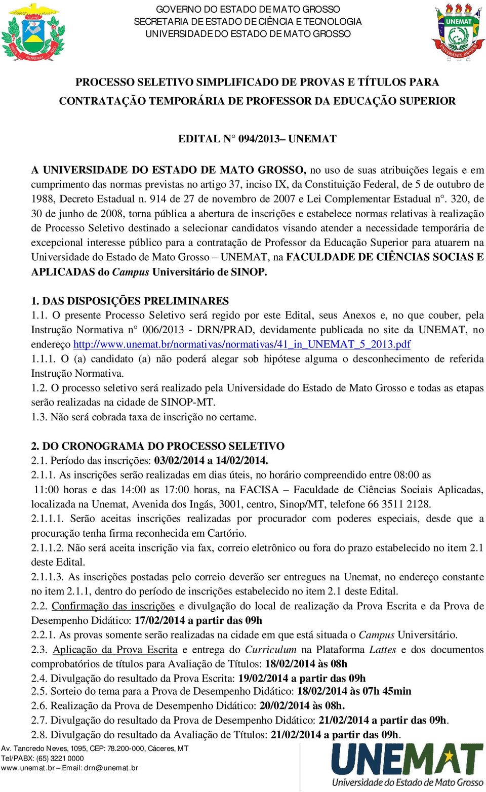 320, de 30 de junho de 2008, torna pública a abertura de inscrições e estabelece normas relativas à realização de Processo Seletivo destinado a selecionar candidatos visando atender a necessidade