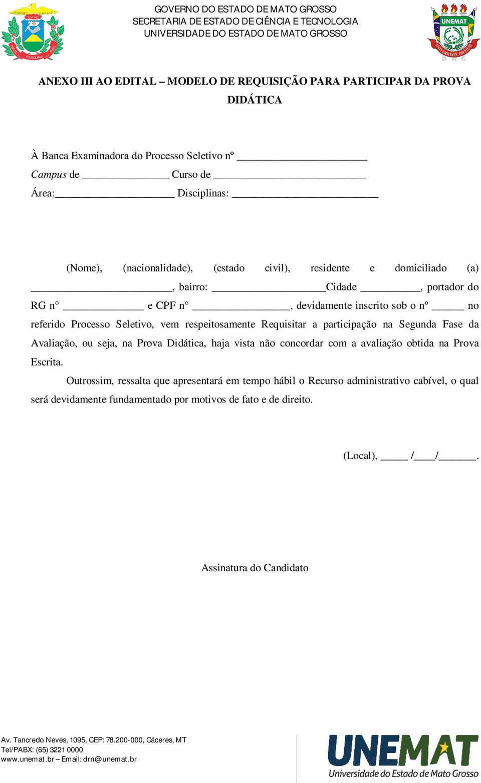 respeitosamente Requisitar a participação na Segunda Fase da Avaliação, ou seja, na Prova Didática, haja vista não concordar com a avaliação obtida na Prova Escrita.