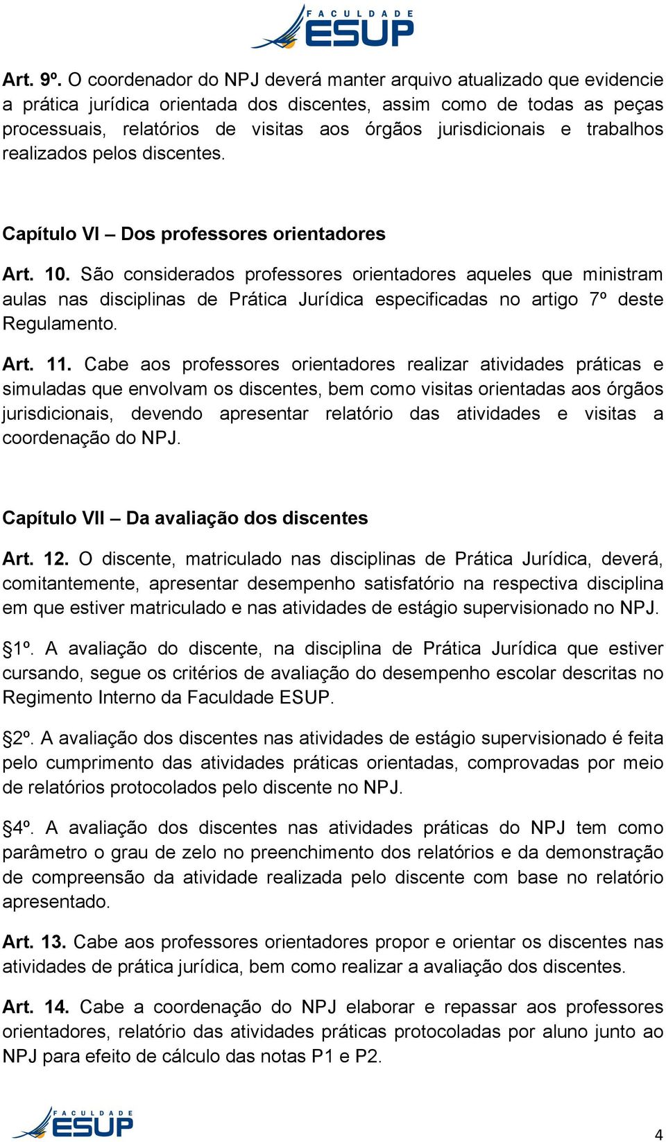jurisdicionais e trabalhos realizados pelos discentes. Capítulo VI Dos professores orientadores Art. 10.