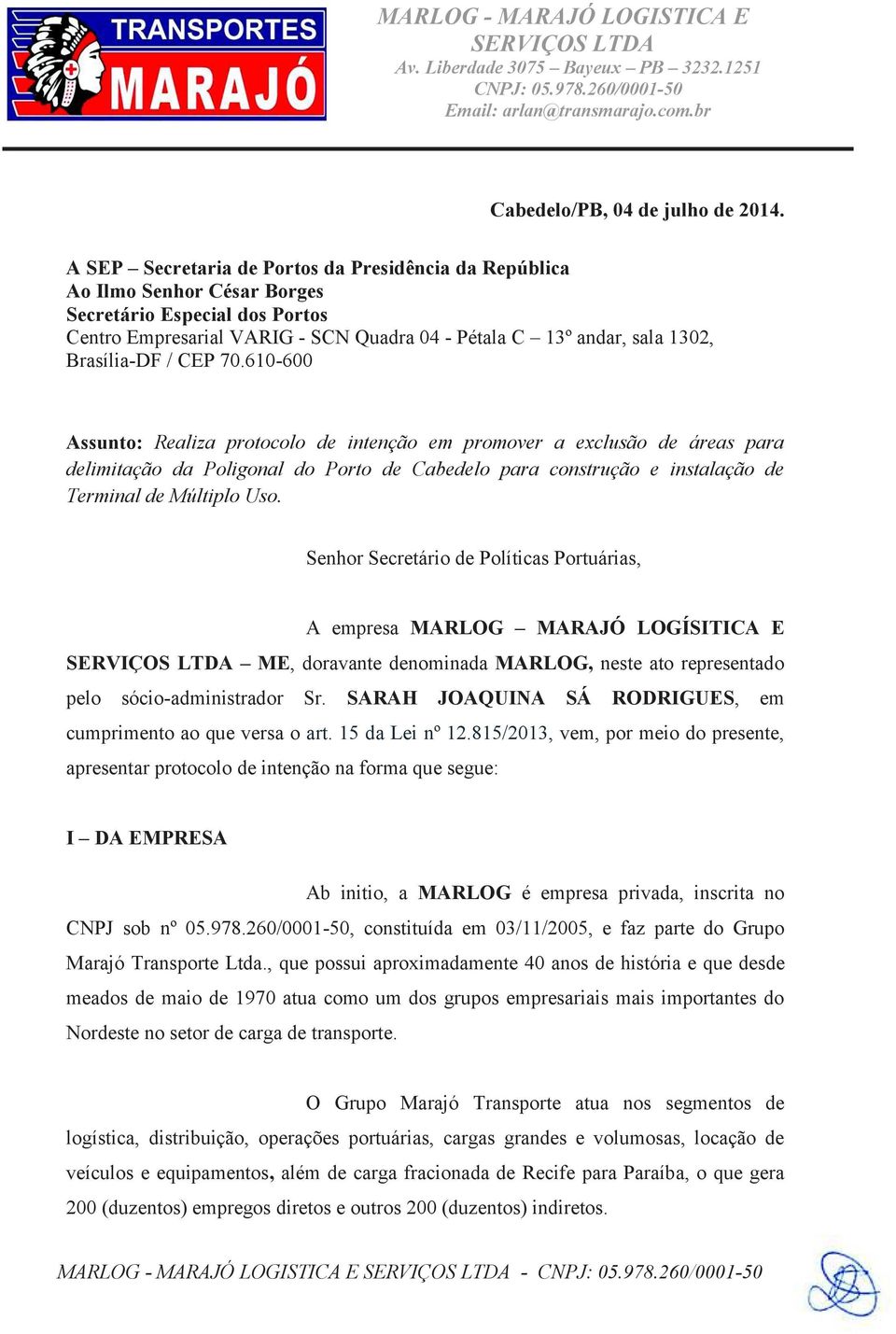 / CEP 70.610-600 Assunto: Realiza protocolo de intenção em promover a exclusão de áreas para delimitação da Poligonal do Porto de Cabedelo para construção e instalação de Terminal de Múltiplo Uso.