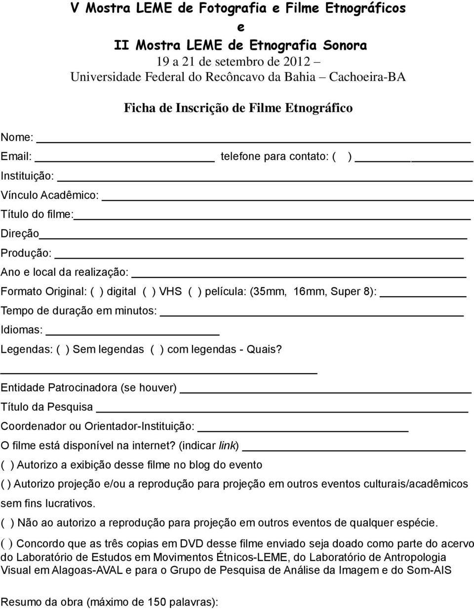 Lgndas: ( ) Sm lgndas ( ) com lgndas - Quais? Entidad Patrocinadora (s houvr) Título da Psquisa Coordnador ou Orintador-Instituição: O film stá disponívl na intrnt?