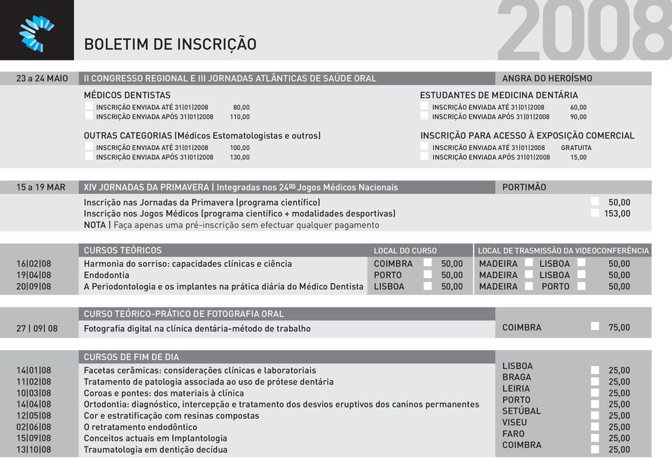 INSCRIÇÃO ENVIADA APÓS 31 01 60,00E 90,00E INSCRIÇÃO PARA ACESSO À EXPOSIÇÃO COMERCIAL INSCRIÇÃO ENVIADA ATÉ 31 01 INSCRIÇÃO ENVIADA APÓS 31 01 GRATUITA 15,00E 15 a 19 MAR PORTIMÃO Inscrição nas