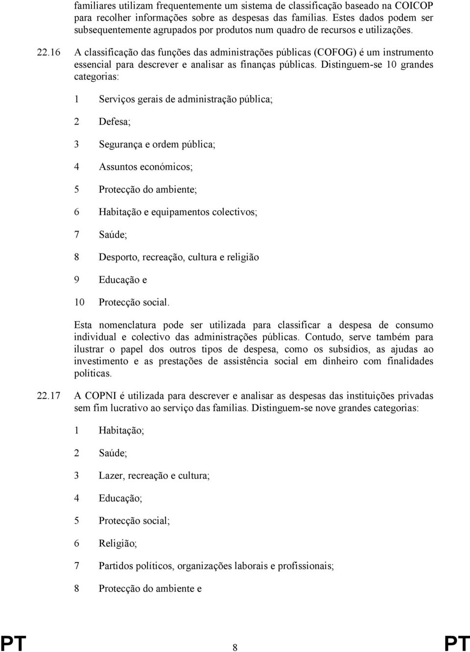 16 A classificação das funções das administrações públicas (COFOG) é um instrumento essencial para descrever e analisar as finanças públicas.