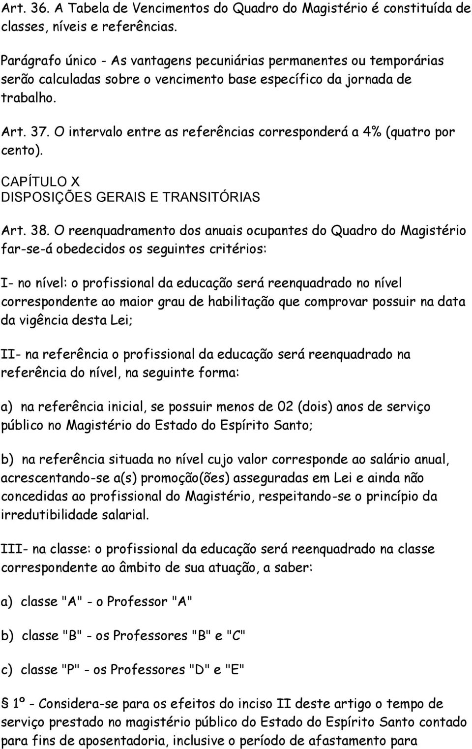 O intervlo entre s referêncis corresponderá 4% (qutro por cento). CAPÍTULO X DISPOSIÇÕES GERAIS E TRANSITÓRIAS Art. 38.