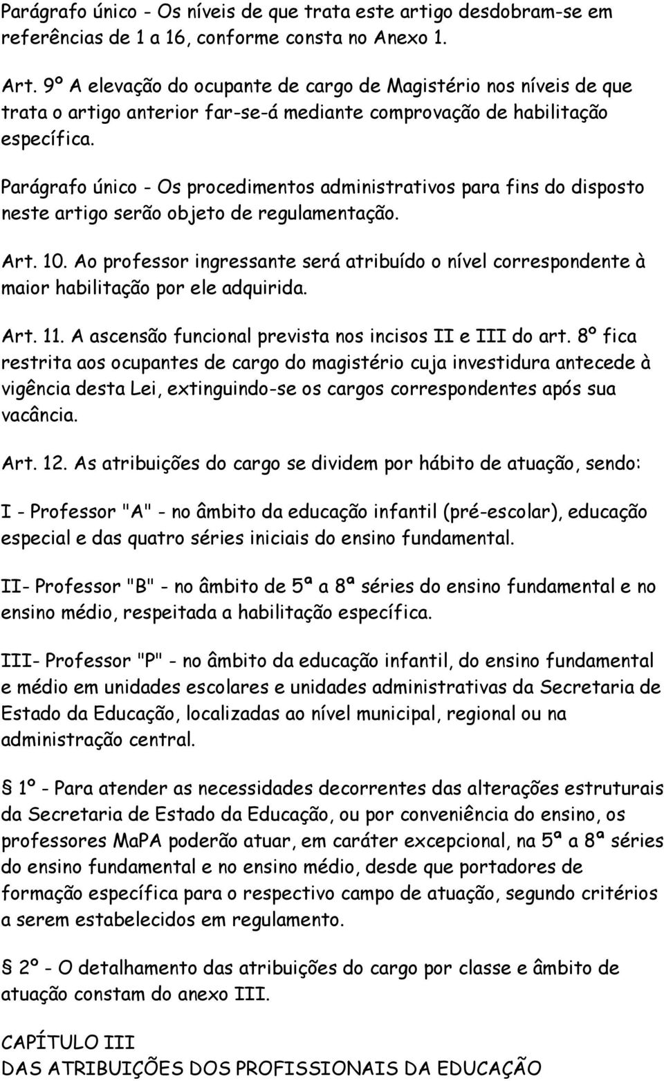 Prágrfo único - Os procedimentos dministrtivos pr fins do disposto neste rtigo serão objeto de regulmentção. Art. 0.