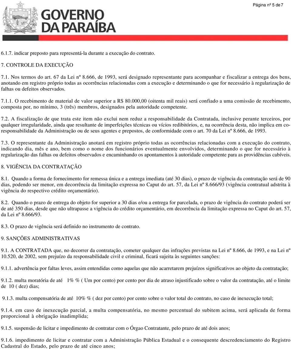 necessário à regularização de falhas ou defeitos observados. 7.1.1. O recebimento de material de valor superior a R$ 80.