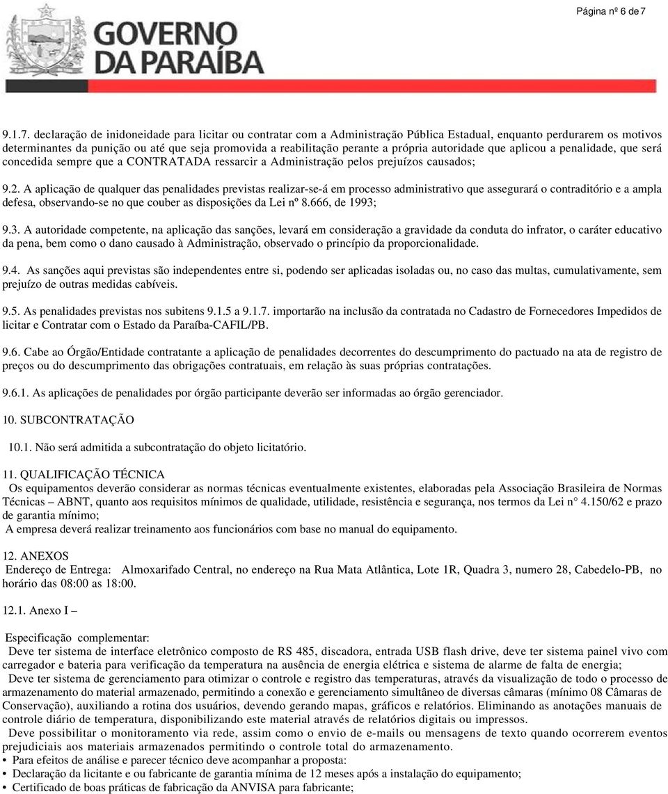 declaração de inidoneidade para licitar ou contratar com a Administração Pública Estadual, enquanto perdurarem os motivos determinantes da punição ou até que seja promovida a reabilitação perante a