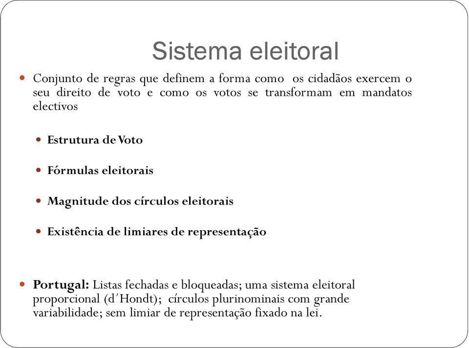 eleitorais Existência de limiares de representação Portugal:Listas fechadas e bloqueadas; uma sistema