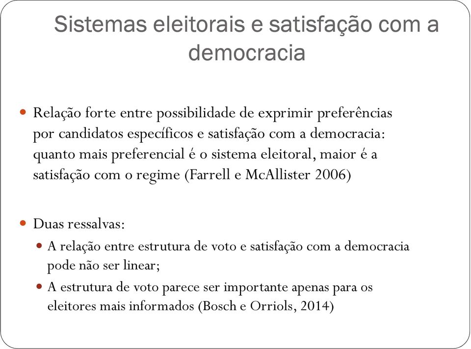 satisfação com o regime (Farrell e McAllister 2006) Duas ressalvas: A relação entre estrutura de voto e satisfação com a