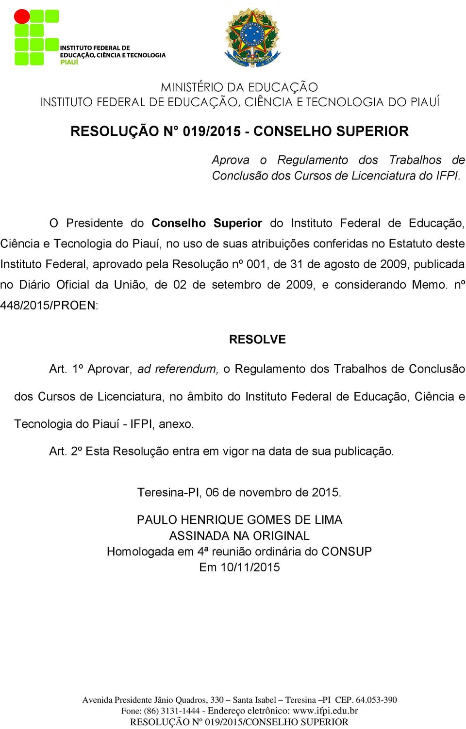 nº 001, de 31 de agosto de 2009, publicada no Diário Oficial da União, de 02 de setembro de 2009, e considerando Memo. nº 448/2015/PROEN: RESOLVE Art.