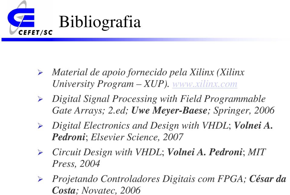 ed; Uwe Meyer-Baese; Springer, 2006 Digital Electronics and Design with VHDL; Volnei A.