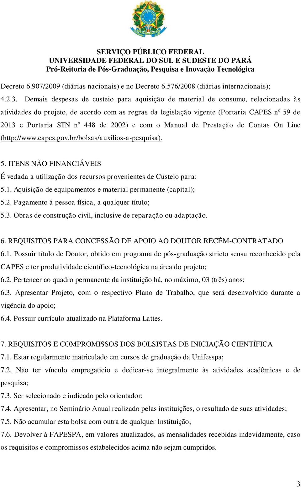 448 de 2002) e com o Manual de Prestação de Contas On Line (http://www.capes.gov.br/bolsas/auxilios-a-pesquisa). 5.