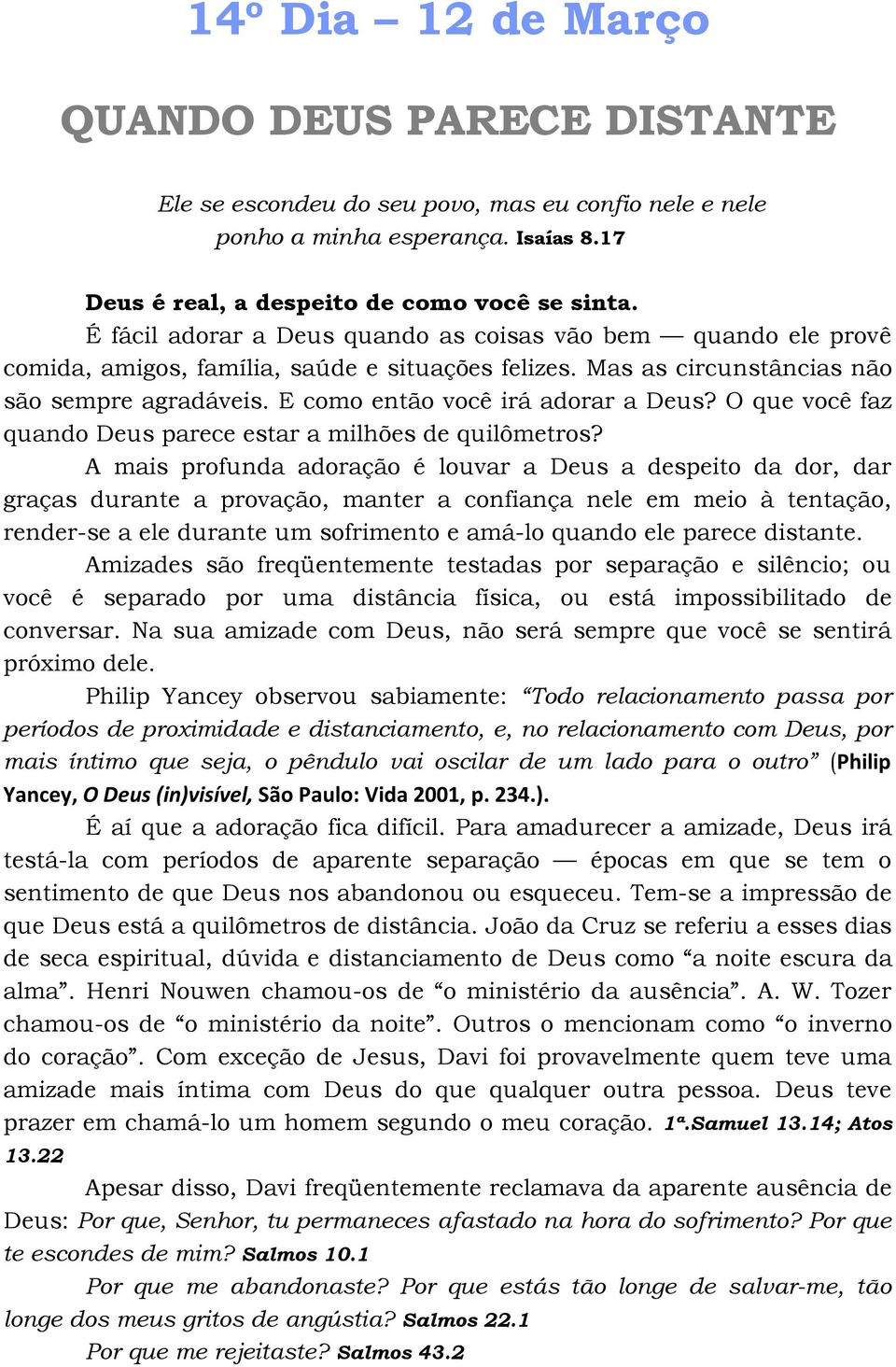 E como então você irá adorar a Deus? O que você faz quando Deus parece estar a milhões de quilômetros?