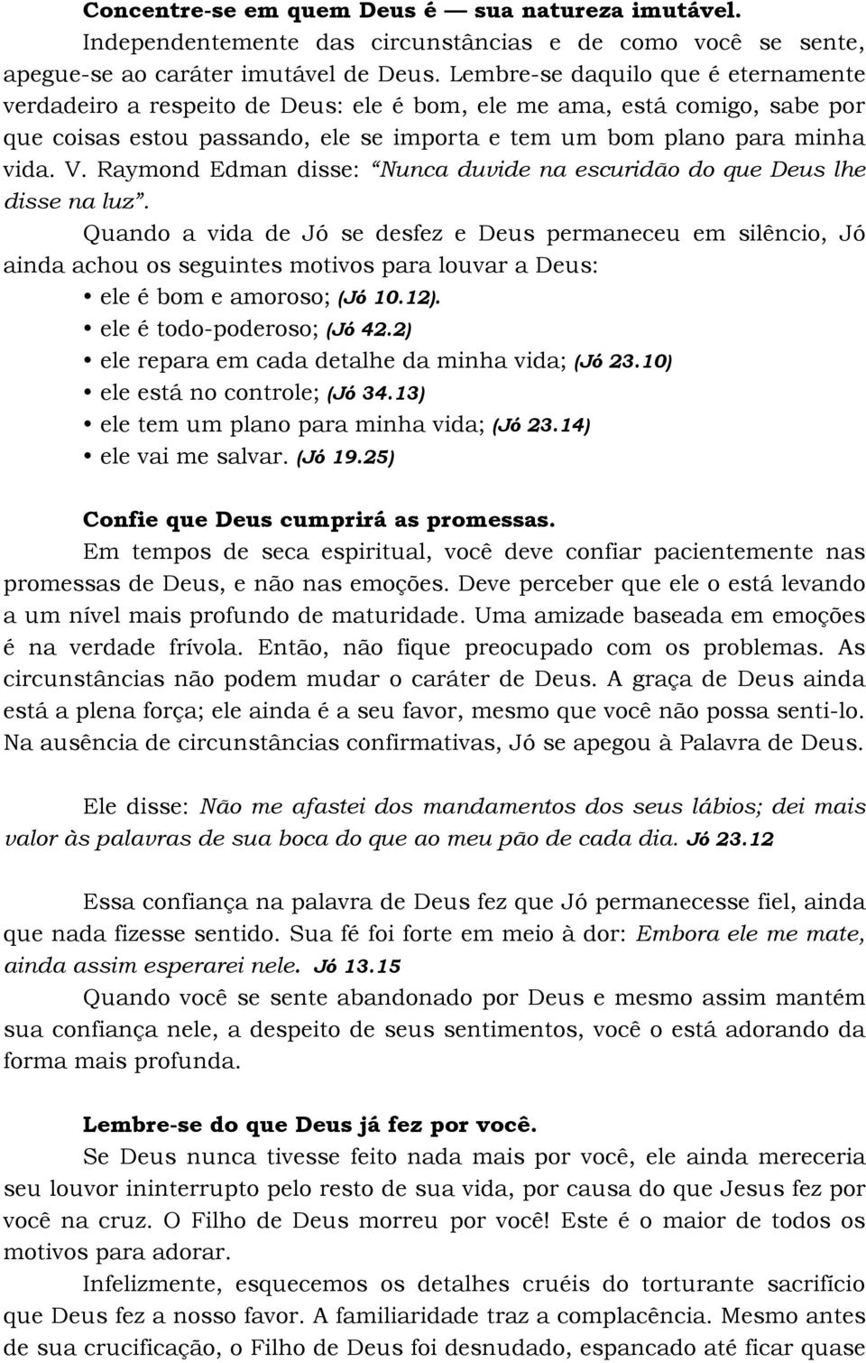 Raymond Edman disse: Nunca duvide na escuridão do que Deus lhe disse na luz.