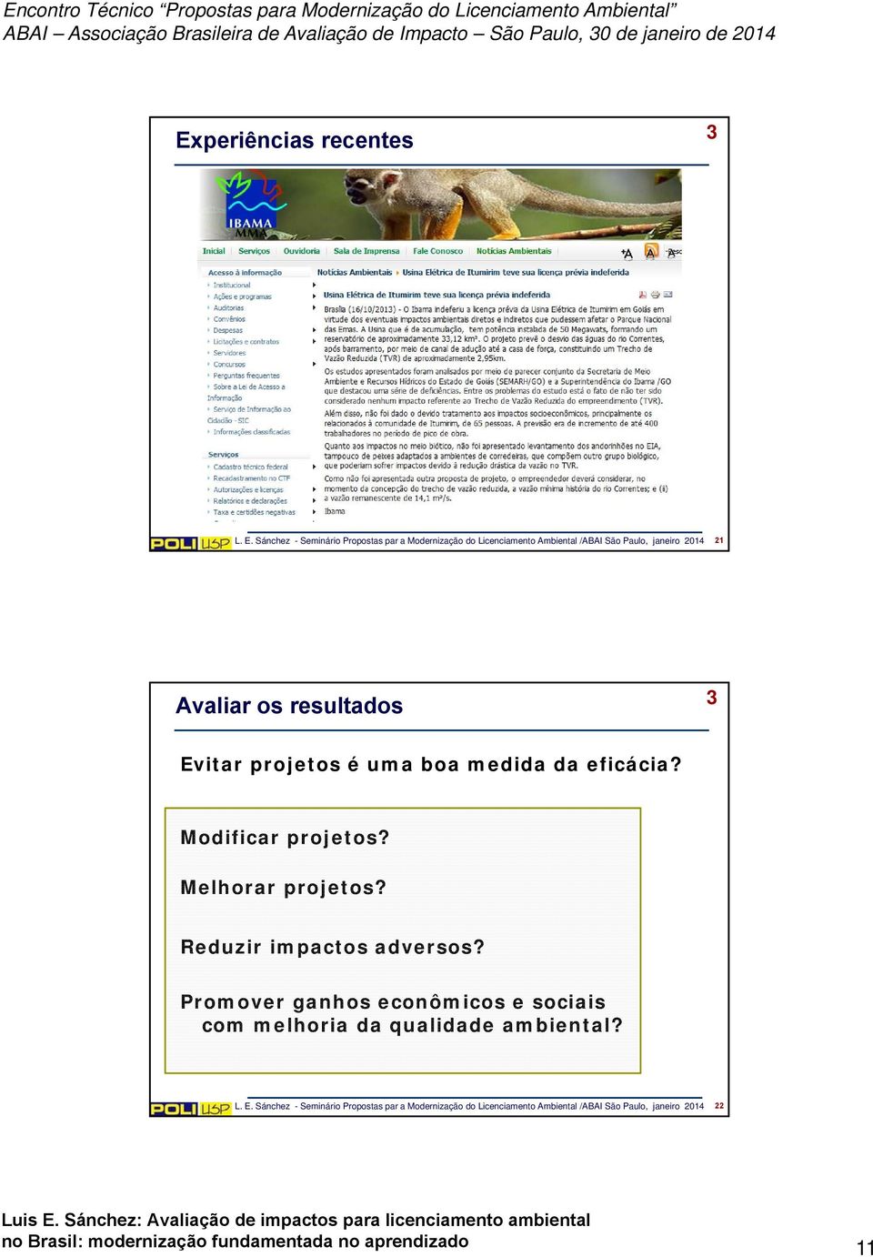 os resultados 3 Evitar projetos é uma boa medida da eficácia? Modificar projetos? Melhorar projetos?