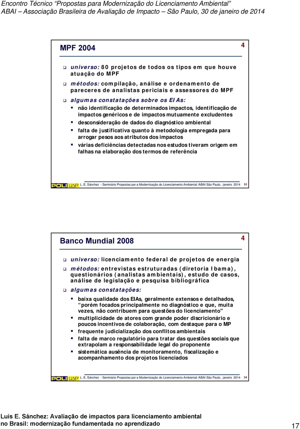 justificativa quanto à metodologia empregada para arrogar pesos aos atributos dos impactos várias deficiências detectadas nos estudos tiveram origem em falhas na elaboração dos termos de referência L.