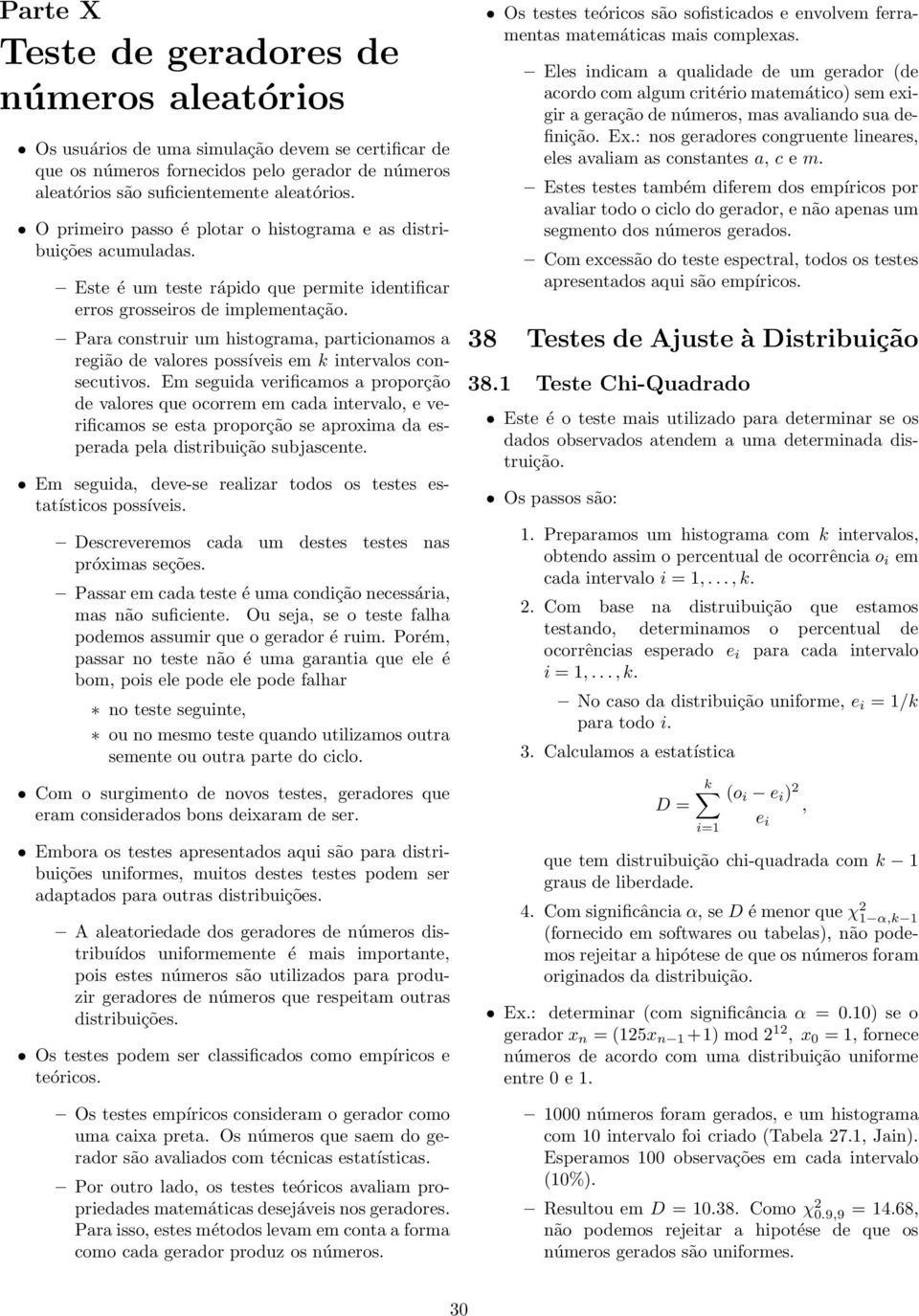 Para construir um histograma, particionamos a região de valores possíveis em k intervalos consecutivos.